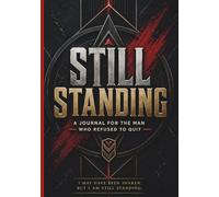 Still Standing: A Journal for the Man Who Refused to Quit