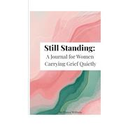 Still Standing: A Journal for Women Carrying Grief Quietly