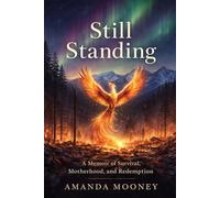 Still Standing: A Memoir of Survival, Motherhood, and Redemption