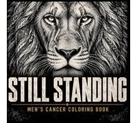 Still Standing: A Men's Cancer Coloring Book | 40 Bold Designs for Strength, Calm, and Getting Through It (Coloring for Cures™ Cancer Support Series)
