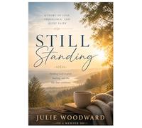 Still Standing: A Story of Loss, Endurance, and Quiet Faith