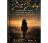 Still Standing- A story of loss, love, survival, and Purpose