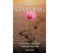 Still Standing: A True Story of Abuse, Loss, and Survival
