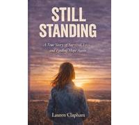 Still Standing: A True Story On Survival, Loss And Finding Hope Again