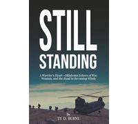 Still Standing: A Warrior’s Heart - Oklahoma Echoes of War, Wounds, and Redemption