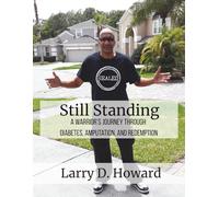 Still Standing: A Warrior’s Journey Through Diabetes, Amputation, and Redemption