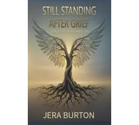Still Standing After Grief: Restoring Your Spirit After Loss (The Beauty in the Brokenness Series)