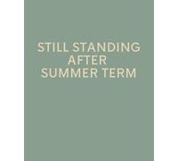 STILL STANDING AFTER SUMMER TERM: Funny End of Year Teacher Gift Notebook | College Ruled Journal for Teachers & Teaching Assistants | 120 Pages | 7.5 x 9.25 Inches