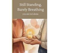 Still Standing, Barely Breathing: An Honest Guide for Every Mom Who Is Holding It All Together While Quietly Falling Apart-You Are Not Too Much, You Are Just Unseen