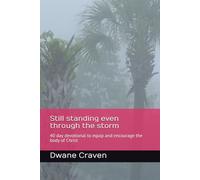 Still standing even through the storm: 40 day devotional to equip and encourage the body of Christ