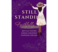 Still Standing: Faithfully Me: Battle-Tested. Grace-Covered. Purpose-Driven.