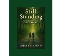 Still Standing Finding Life After Loss: A Faith Journey