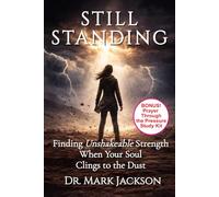 Still Standing: Finding Unshakeable Strength When Your Soul Clings to the Dust: 1