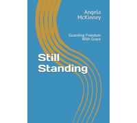 Still Standing: Guarding Freedom With Grace (Keep Standing In Spite Of The Storms)