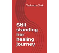 Still standing her healing journey (Still standing vol 1)