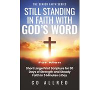 Still Standing in Faith With God's Word: Short Large Print Scripture for 30 Days of Strength and Steady Faith in 5 Minutes a Day (The Senior Faith Series)