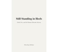 Still Standing in Heels: Faith, Fire, and the Woman I Became Anyway