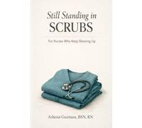 Still Standing in SCRUBS: For Nurses Who Keep Showing Up