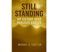 Still Standing My Victory Over Prostate Cance