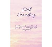 Still Standing: One Woman’s Journey Through Love, Loss, and Finding Strength Through Grief