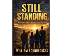 STILL STANDING: Poems of Presence, Weight, and Love That Does Not Move (Poems of Staying)