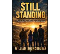 STILL STANDING: Poems of Presence, Weight, and Love That Does Not Move (What Remains Standing)