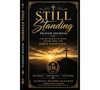 Still Standing Prayer Journal: A 90-Day Journey of Faith, Prayer, Hope, and God's Faithfulness