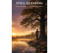 Still Standing: Recovering from Burnout and Reclaiming the Heart of Social Work