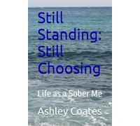 Still Standing: Still Choosing: Life as a Sober Me: 2