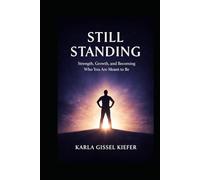 Still Standing: Strength, Growth, and Becoming Who You Are Meant to Be