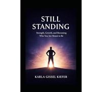 Still Standing: Strength, Growth, and Becoming Who You Are Meant to Be