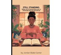 Still Standing: Taking Care of Yourself When You're Chronically Tired and Stressed Out