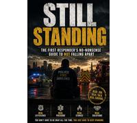 Still Standing: The First Responder's No-Nonsense Guide to Not Falling Apart