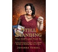 Still Standing!: Turning Generational Grief into a Story of Faith, Survival, and Building Hope from the Ashes.