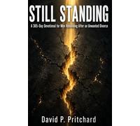 Still Standing: Volume 1: A 365-Day Devotional for Men Rebuilding After an Unwanted Divorce