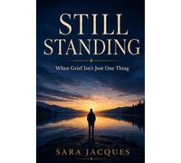 Still Standing: When Grief Isn't Just One Thing