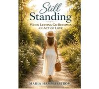Still Standing: When Letting Go Becomes an Act of Love