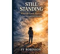 Still Standing: When the Earth Shatters: A Hope-Filled Guide for the Cancer Journey