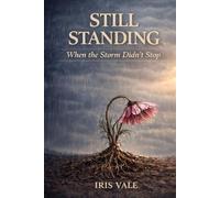 Still Standing When the Storm Didn’t Stop: A Memoir