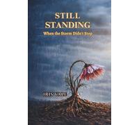 Still Standing: When the Storm Didn’t Stop: A Memoir of Strength, Heartbreak, and Starting Over