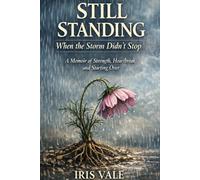 Still Standing: When the Storm Didn’t Stop: A Memoir of Strength, Heartbreak, and Starting Over