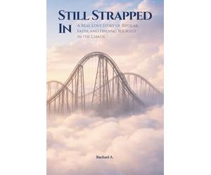 Still Strapped In: A Real Love Story of Bipolar, Faith, and Finding Yourself in the Chaos