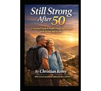 Still Strong After 50: A Practical Guide to Health, Energy, and Purpose in the Second Half of Life (Healthy Aging Series)