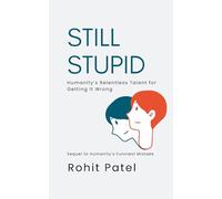 Still Stupid - Sequel to Humanity’s Funniest Mistake: Humanity’s Relentless Talent for Getting It Wrong. The Comedy of Errors That Refuses to End (The Stupid Series)