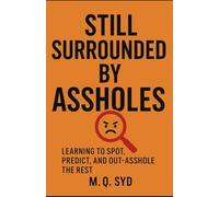 Still Surrounded by Assholes: Learning to Spot, Predict, and Out-Asshole the Rest (A*shole series)