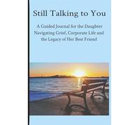 Still Talking to You: A Guided Journal for the Daughter Navigating Corporate Life, Grief, and the Legacy of Her Best Friend