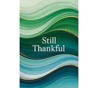 Still Thankful: A Gentle Gratitude Journal to Pause, Breathe, and Remember the Good