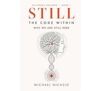 STILL: The Code Within (Existence Decoded)