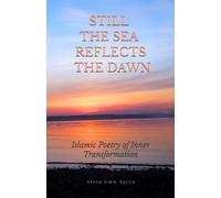 Still the Sea Reflects the Dawn: Islamic Poetry of Inner Transformation