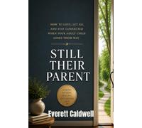 STILL THEIR PARENT: How to Love, Let Go, and Stay Connected When Your Adult Child Loses Their Way